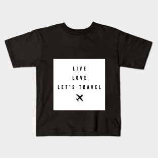 Live Love Let's travel Kids T-Shirt